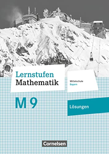 Lernstufen Mathematik - Mittelschule Bayern 2017 - 9. Jahrgangsstufe: Lösungen zum Schulbuch - Für M-Klassen von Cornelsen Verlag GmbH