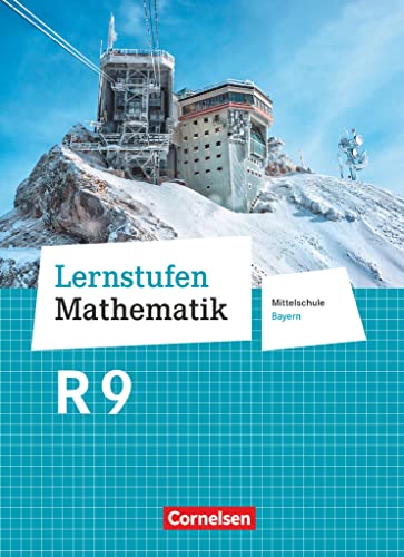 Lernstufen Mathematik - Mittelschule Bayern 2017 - 9. Jahrgangsstufe: Schulbuch - Für R-Klassen von Cornelsen Verlag GmbH