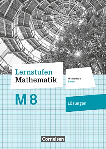 Lernstufen Mathematik - Mittelschule Bayern 2017 - 8. Jahrgangsstufe: Lösungen zum Schulbuch - Für M-Klassen