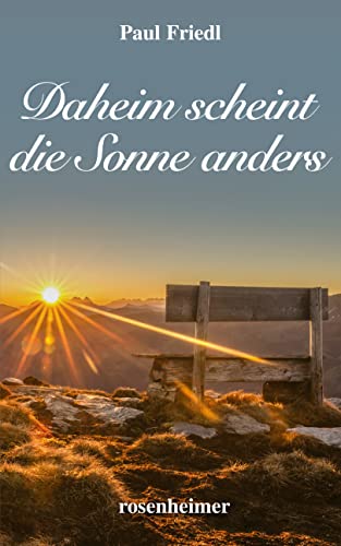 Daheim scheint die Sonne anders: Heimatroman von Rosenheimer Verlagshaus