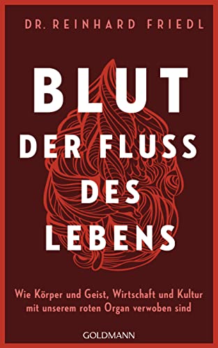Blut – Der Fluss des Lebens: Wie Körper und Geist, Wirtschaft und Kultur mit unserem roten Organ verwoben sind - Longlist zum Besten Wissenschaftsbuch des Jahres 2024 Blut – Der Fluss des Lebens: Wie Körper und Geist, Wirtschaft und Kultur mit unserem roten Organ verwoben sind - Longlist zum Besten Wissenschaftsbuch des Jahres 2024