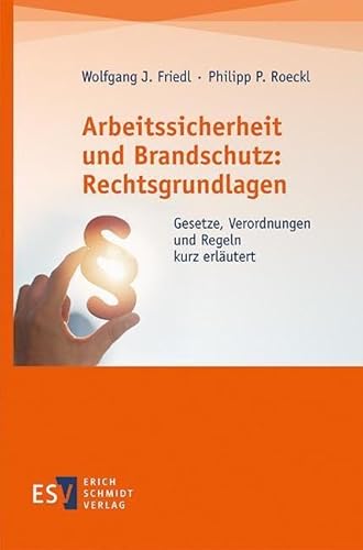 Arbeitssicherheit und Brandschutz: Rechtsgrundlagen: Gesetze, Verordnungen und Regeln kurz erläutert von Schmidt, Erich Verlag