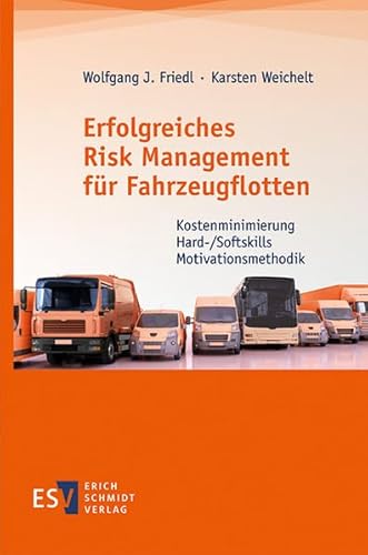 Erfolgreiches Risk Management für Fahrzeugflotten: Kostenminimierung - Hard-/Softskills - Motivationsmethodik von Schmidt, Erich