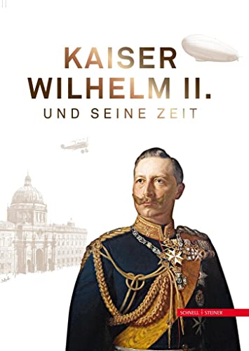 Kaiser Wilhelm II. und seine Zeit von Schnell & Steiner GmbH