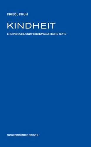 Kindheit: Literarische und psychoanalytische Texte Kindheit: Literarische und psychoanalytische Texte von Schlebrügge.Editor