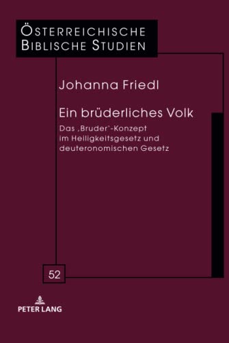Ein brüderliches Volk: Das ¿Bruder¿-Konzept im Heiligkeitsgesetz und deuteronomischen Gesetz (Österreichische Biblische Studien, Band 52)