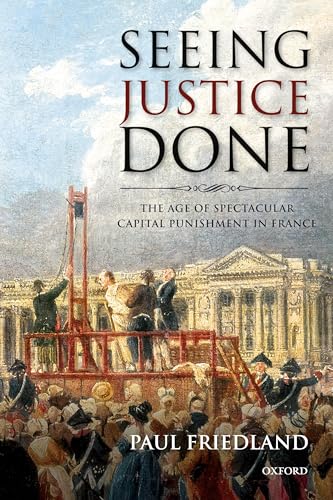 Seeing Justice Done: The Age Of Spectacular Capital Punishment In France von Oxford University Press (UK)