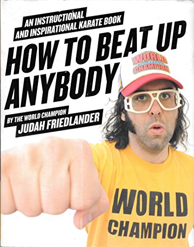 How to Beat Up Anybody: An Instructional and Inspirational Karate Book by the World Champion