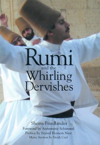 Rumi and the Whirling Dervishes: A History of the Lives and Rituals of the Dervishes of Turkey
