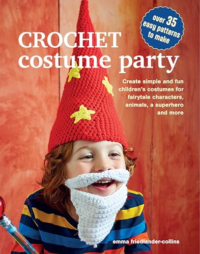 Crochet Costume Party: over 35 easy patterns to make: Create Simple and Fun Children’s Costumes for Fairytale Characters, Animals, a Superhero and More von CICO Books
