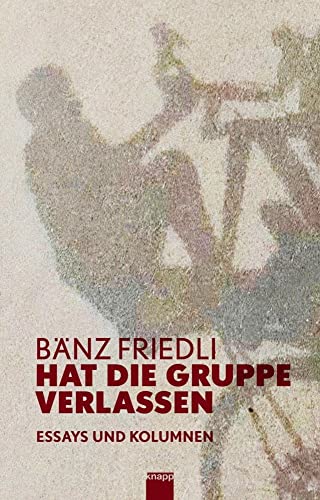 Hat die Gruppe verlassen: Essays und Kolumnen von Knapp Verlag,