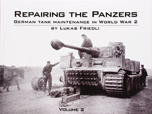 Repairing the Panzers: German Tank Maintenance in World War 2 von Panzerwrecks