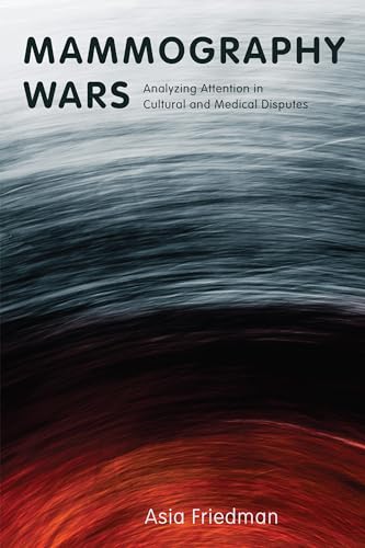 Mammography Wars: Analyzing Attention in Cultural and Medical Disputes (Critical Issues in Health and Medicine) von Rutgers University Press
