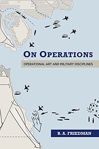 On Operations: Operational Art and Military Disciplines von Naval Institute Press