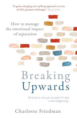 Breaking Upwards: How to manage the emotional impact of separation Breaking Upwards: How to manage the emotional impact of separation von Short Books