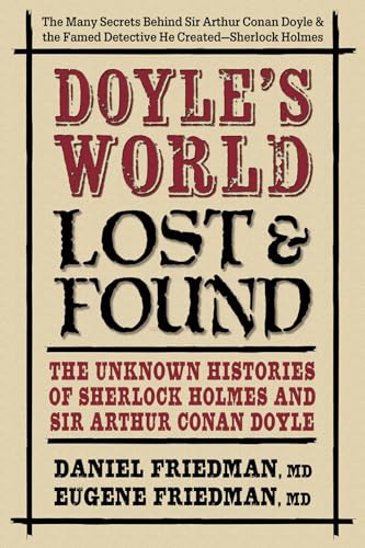 Doyle’s World Lost & Found: The Unknown Histories of Sherlock Holmes and Sir Arthur Conan Doyle