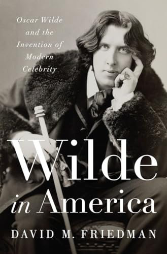 Wilde in America: Oscar Wilde and the Invention of Modern Celebrity von W. W. Norton & Company
