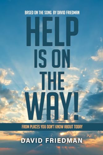 Help is on the Way: From Places You Don’t Know About Today...