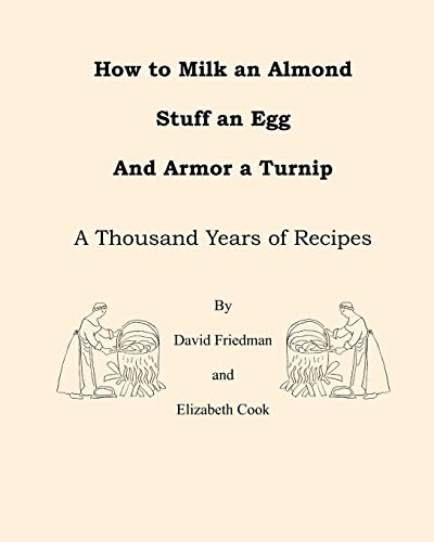 How to Milk an Almond, Stuff an Egg, and Armor a Turnip: A Thousand Years of Recipes von Createspace Independent Publishing Platform