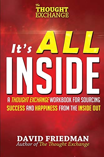 It's All Inside: A Thought Exchange Workbook for Sourcing Success and Happiness From the Inside Out