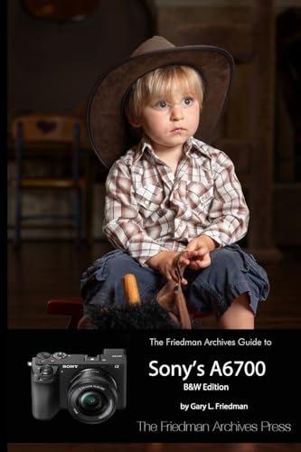 The Friedman Archives Guide to Sony's A6700 (B&W Edition) von Lulu.com
