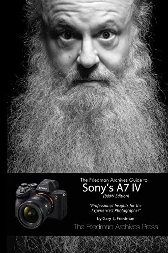 The Friedman Archives Guide to Sony's A7 IV (B&W Edition) von Lulu.com