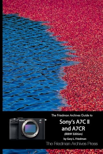 The Friedman Archives Guide to Sony's A7C II and A7CR (B&W Edition) von Lulu.com