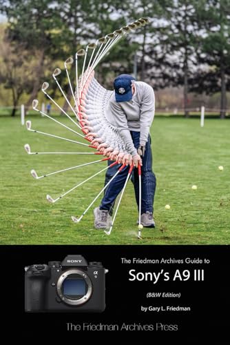 The Friedman Archives Guide to Sony's A9 III (B&W Edition) von Independently published