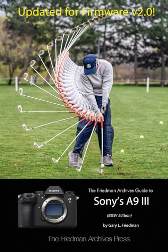 The Friedman Archives Guide to Sony's A9 III (B&W Edition) von Independently published