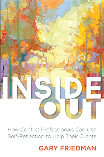 Inside Out: How Conflict Professionals Can Use Self-Reflection to Help Their Clients