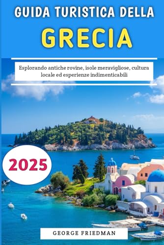 Guida Turistica Della Grecia 2025j: Esplorando antiche rovine, isole meravigliose, cultura locale ed esperienze indimenticabili von Independently published