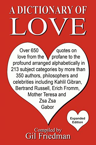 A Dictionary of Love: Over 650 quotes on love from the profane to the profound arranged alphabetically in 213 subject categories by more than 350 ... Erich Fromm, Mother Theresa and Zsa Zsa Gabor von CREATESPACE