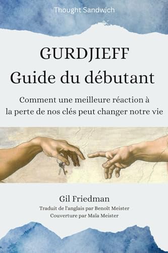 Gurdjieff: Guide du débutant: Comment une meilleure réaction à la perte de nos clés peut changer notre vie von Independently published