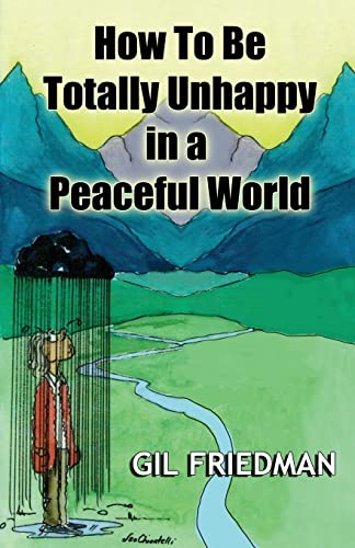 How To Be Totally Unhappy In a Peaceful World: A Complete Manual with Rules, Exercises, a Midterm and Final Exam von CREATESPACE