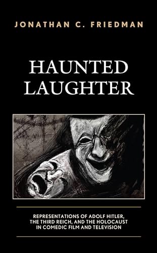 Haunted Laughter: Representations of Adolf Hitler, the Third Reich, and the Holocaust in Comedic Film and Television von Lexington Books