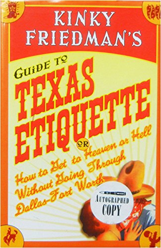Kinky Friedman's Guide to Texas Etiquette: Or How to Get to Heaven or Hell Without Going Through Dallas-Fort Worth von William Morrow