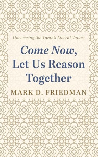 Come Now, Let Us Reason Together: Uncovering the Torah's Liberal Values von Resource Publications (CA)