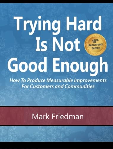 Trying Hard Is Not Good Enough 10th Anniversary Edition: How to Produce Measurable Improvements for Customers and Communities von CreateSpace Independent Publishing Platform