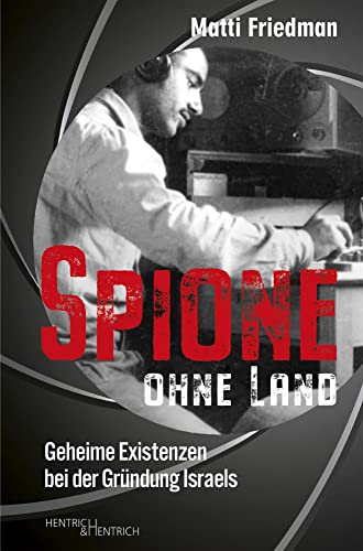 Spione ohne Land: Geheime Existenzen bei der Gründung Israels von Hentrich & Hentrich