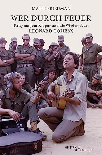 Wer durch Feuer: Krieg am Jom Kippur und die Wiedergeburt Leonard Cohens