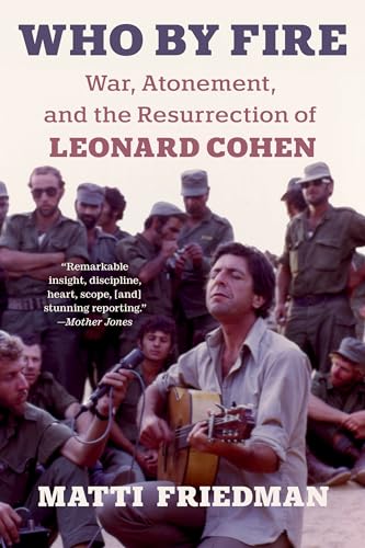 Who By Fire: War, Atonement, and the Resurrection of Leonard Cohen Who By Fire: War, Atonement, and the Resurrection of Leonard Cohen von Spiegel & Grau