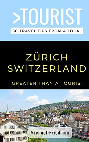 GREATER THAN A TOURIST- ZÜRICH SWITZERLAND: 50 Travel Tips from a Local (Greater Than a Tourist Switzerland, Band 505) von Independently Published