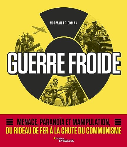 Guerre Froide: Menace, paranoïa et manipulation, du rideau de fer à la chute du communisme