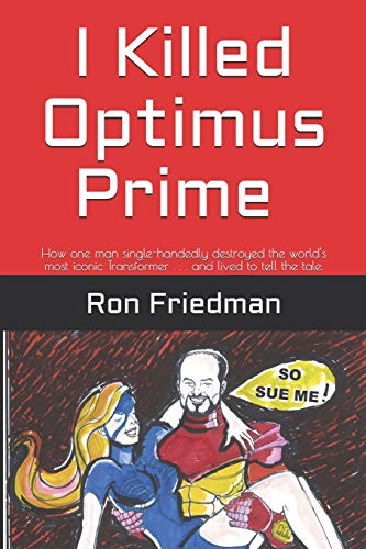 I Killed Optimus Prime: How one man single-handedly destroyed the world’s most formidable Transformer... and lived to tell the tale. von Independently Published