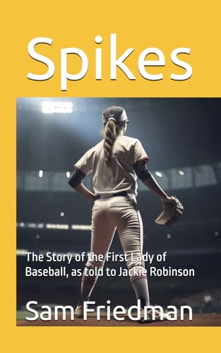 Spikes: The Story of the First Lady of Baseball, as told to Jackie Robinson von Sam's View From The Press Box Publishing