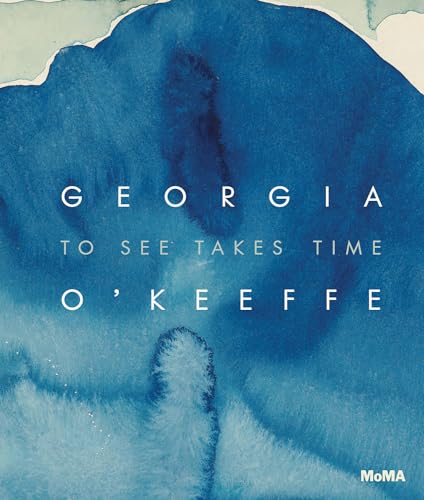 Georgia O'Keeffe: To See Takes Time von The Museum of Modern Art, New York