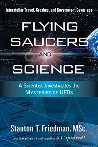 Flying Saucers and Science: A Scientist Investigates the Mysteries of Ufos: Interstellar Travel, Crashes, and Government Cover-Ups