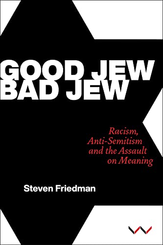 Good Jew, Bad Jew: Racism, Anti-Semitism and the Assault on Meaning von Wits University Press