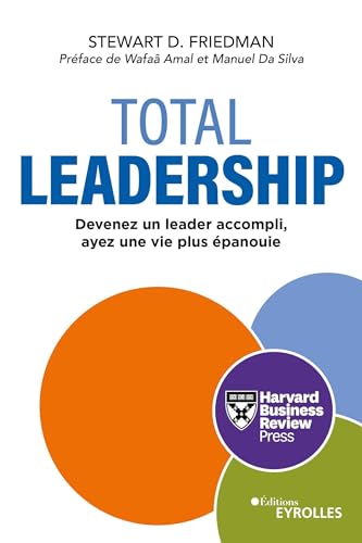 Total Leadership: Devenez un meilleur leader, vivez pleinement von EYROLLES