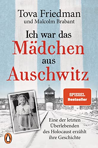Ich war das Mädchen aus Auschwitz: Eine der letzten Überlebenden des Holocaust erzählt ihre Geschichte - Der SPIEGEL-Bestseller mit einem Vorwort von Sir Ben Kingsley und einem 8-seitigen Bildteil